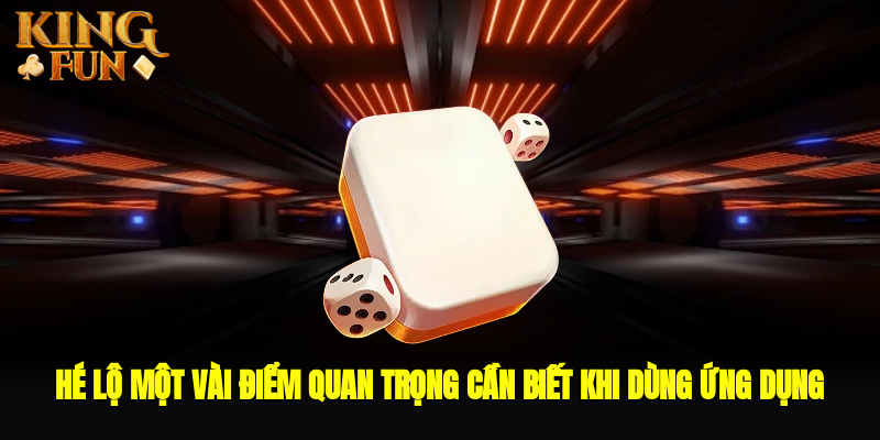 Hé lộ một vài điểm quan trọng cần biết khi dùng ứng dụng 