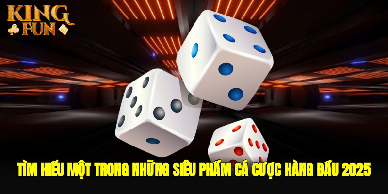 Tìm hiểu một trong những siêu phẩm cá cược hàng đầu 2025 Tìm hiểu một trong những siêu phẩm cá cược hàng đầu 2025