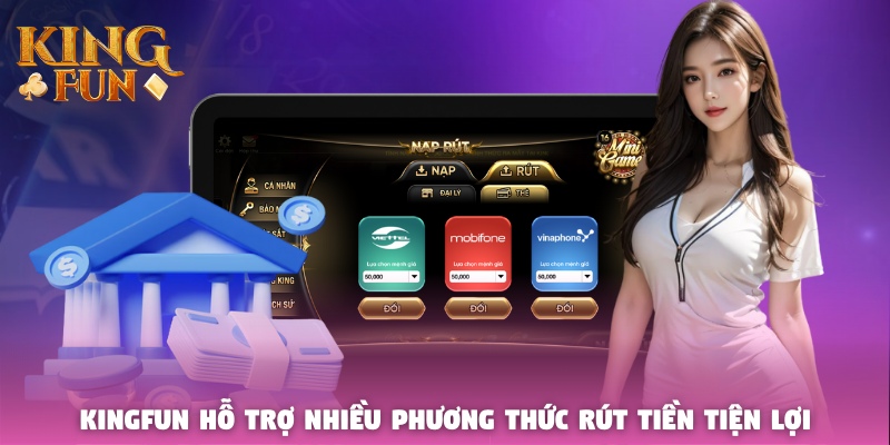 Kingfun hỗ trợ nhiều phương thức rút tiền tiện lợi Kingfun hỗ trợ nhiều phương thức rút tiền tiện lợi