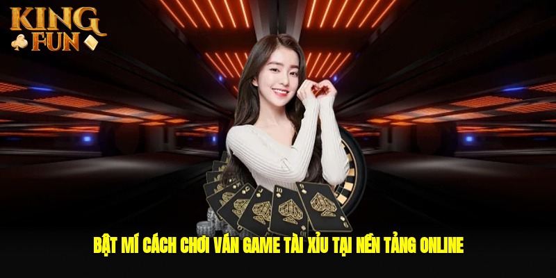 Cách chơi game tài xỉu tại nền tảng online