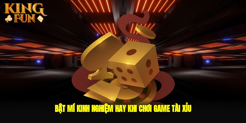 Bật mí kinh nghiệm hay khi chơi tài xỉu tại Kingfun